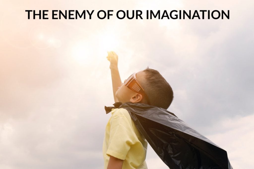 The Enemy of Our Imagination