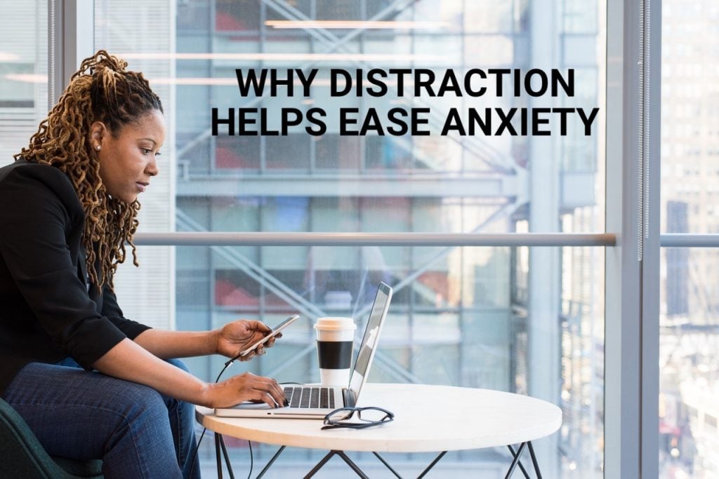 Why Distraction Helps Ease Anxiety