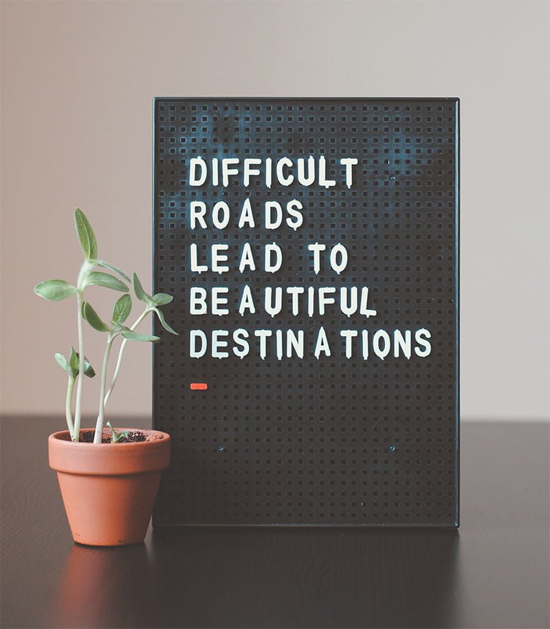 quote - difficult roads lead to beautiful destinations